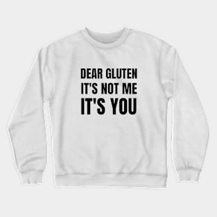 Dear gluten, it's not me, it's you Crewneck Sweatshirt